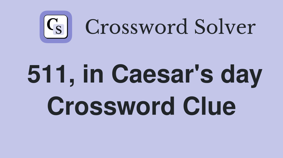 511, in Caesar's day Crossword Clue
