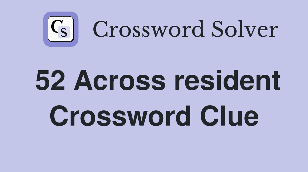 52 Across resident Crossword Clue