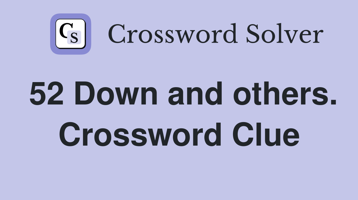 52 Down and others. Crossword Clue