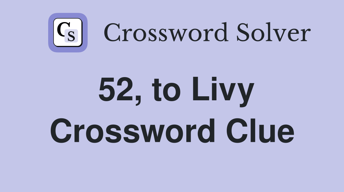 52, to Livy Crossword Clue