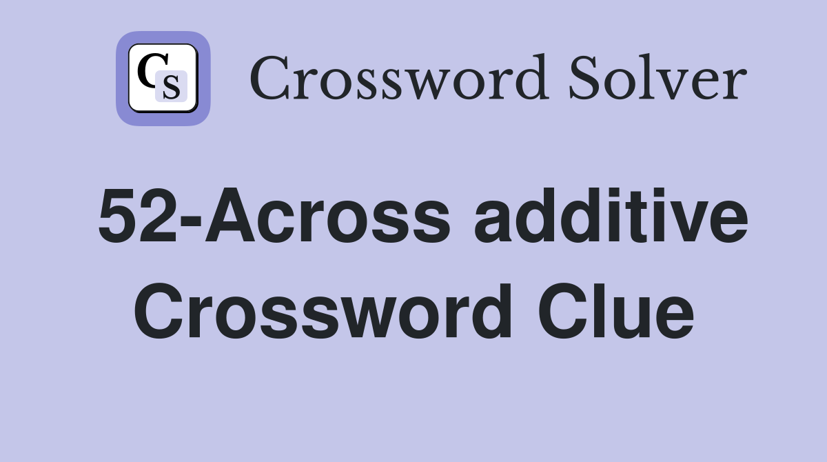 52-Across additive Crossword Clue