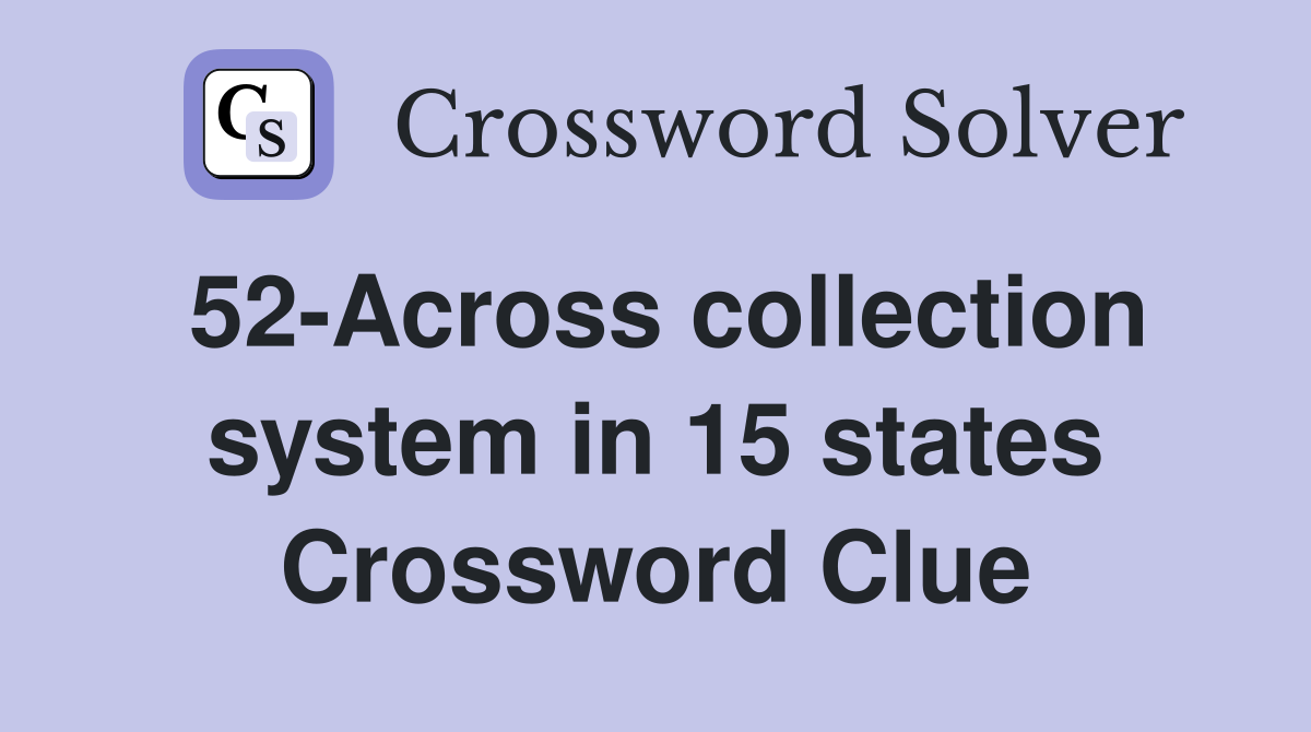 52-Across collection system in 15 states Crossword Clue