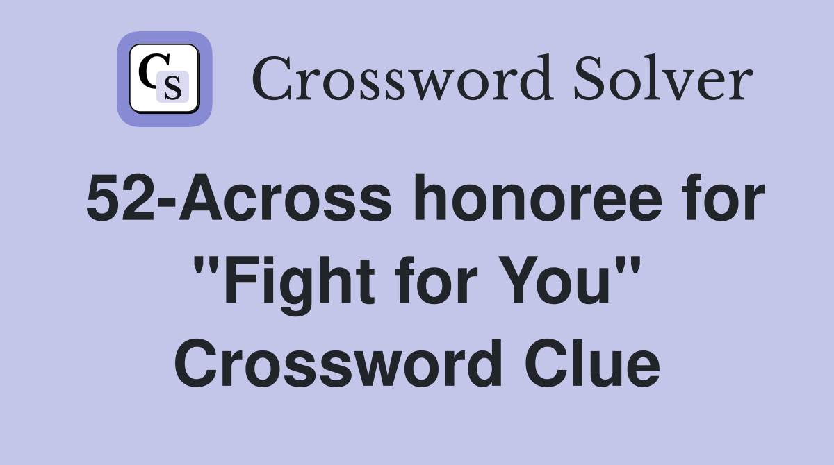 52-Across honoree for "Fight for You" Crossword Clue