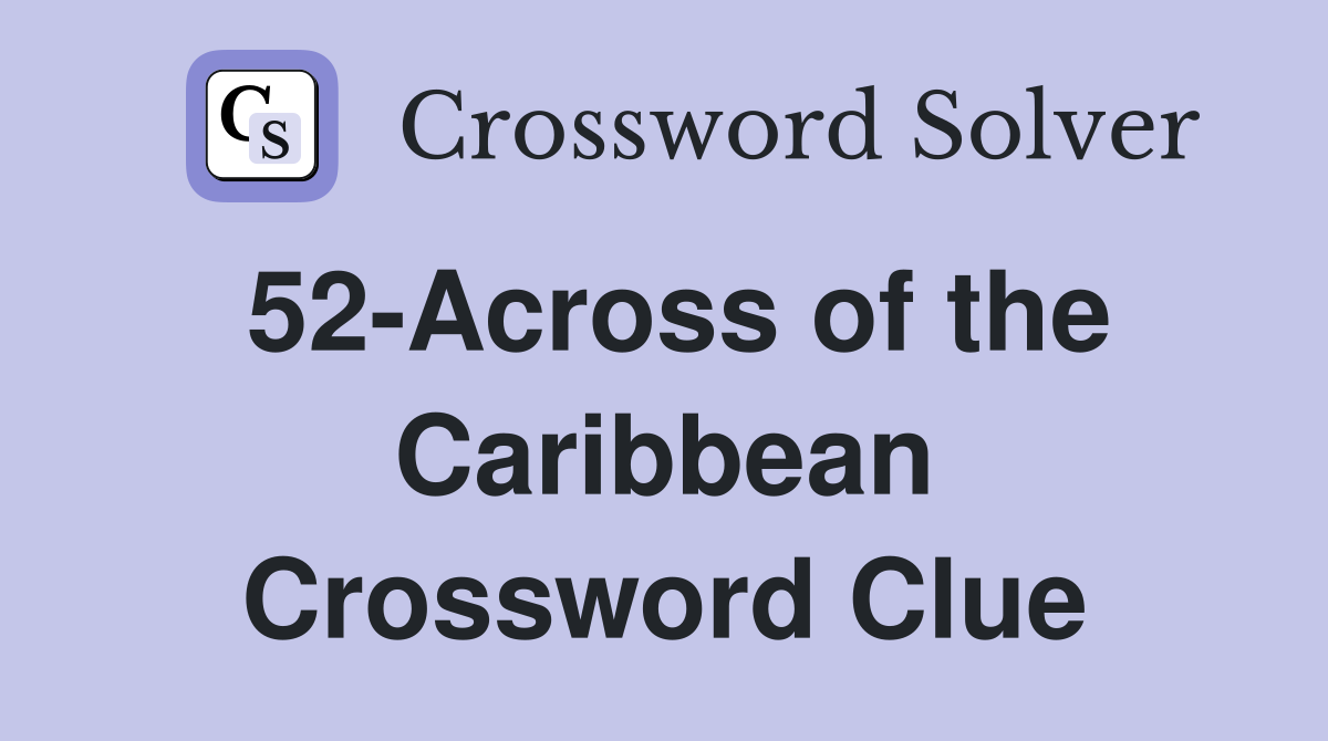 52-Across of the Caribbean Crossword Clue
