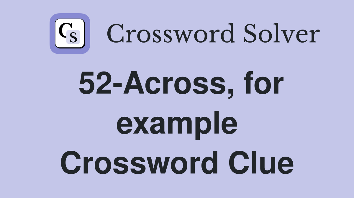 52-Across, for example Crossword Clue