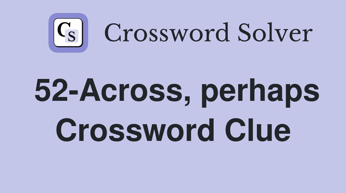 52-Across, perhaps Crossword Clue