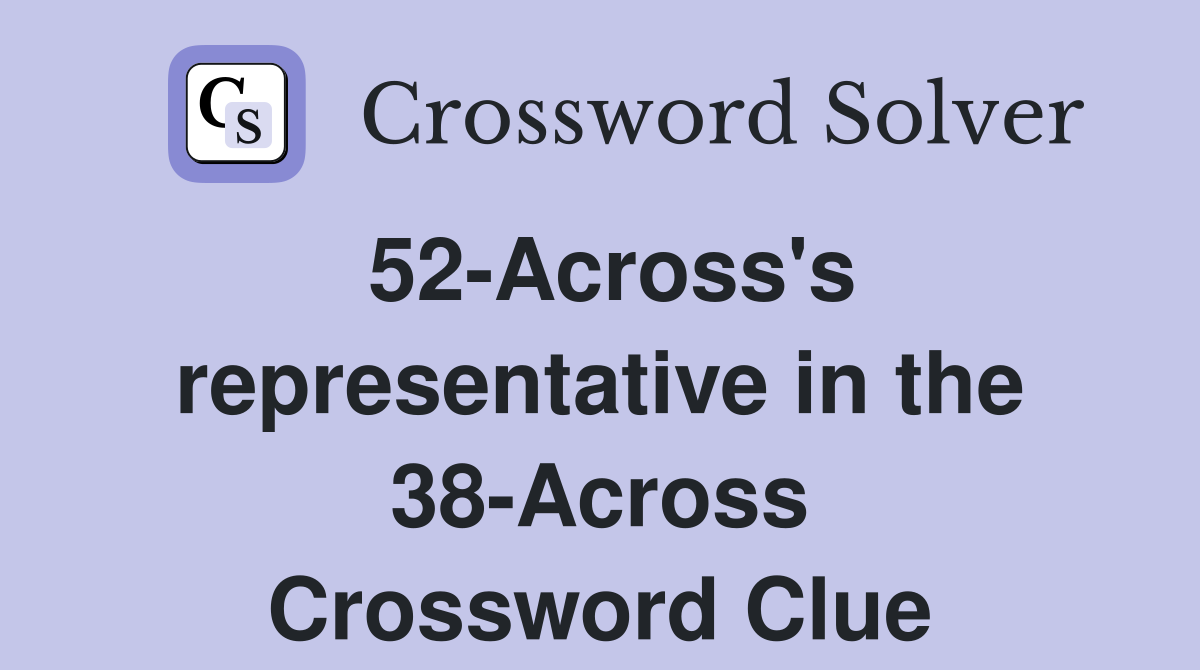 52-Across's representative in the 38-Across Crossword Clue