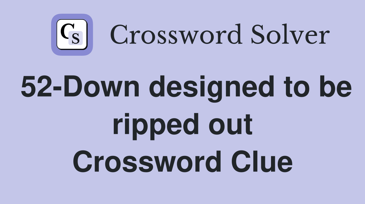 52-Down designed to be ripped out Crossword Clue
