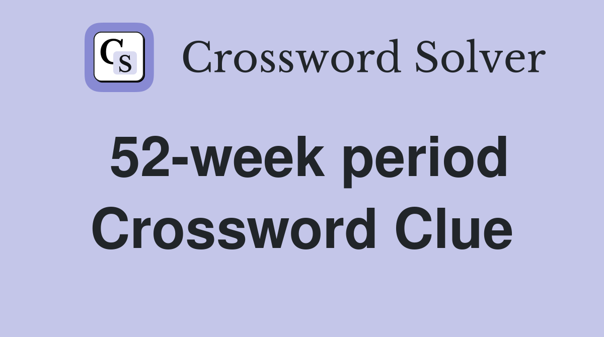 52-week period Crossword Clue