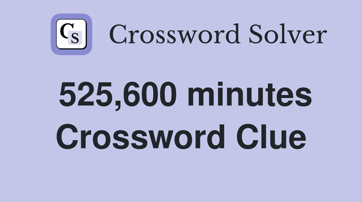 525,600 minutes Crossword Clue