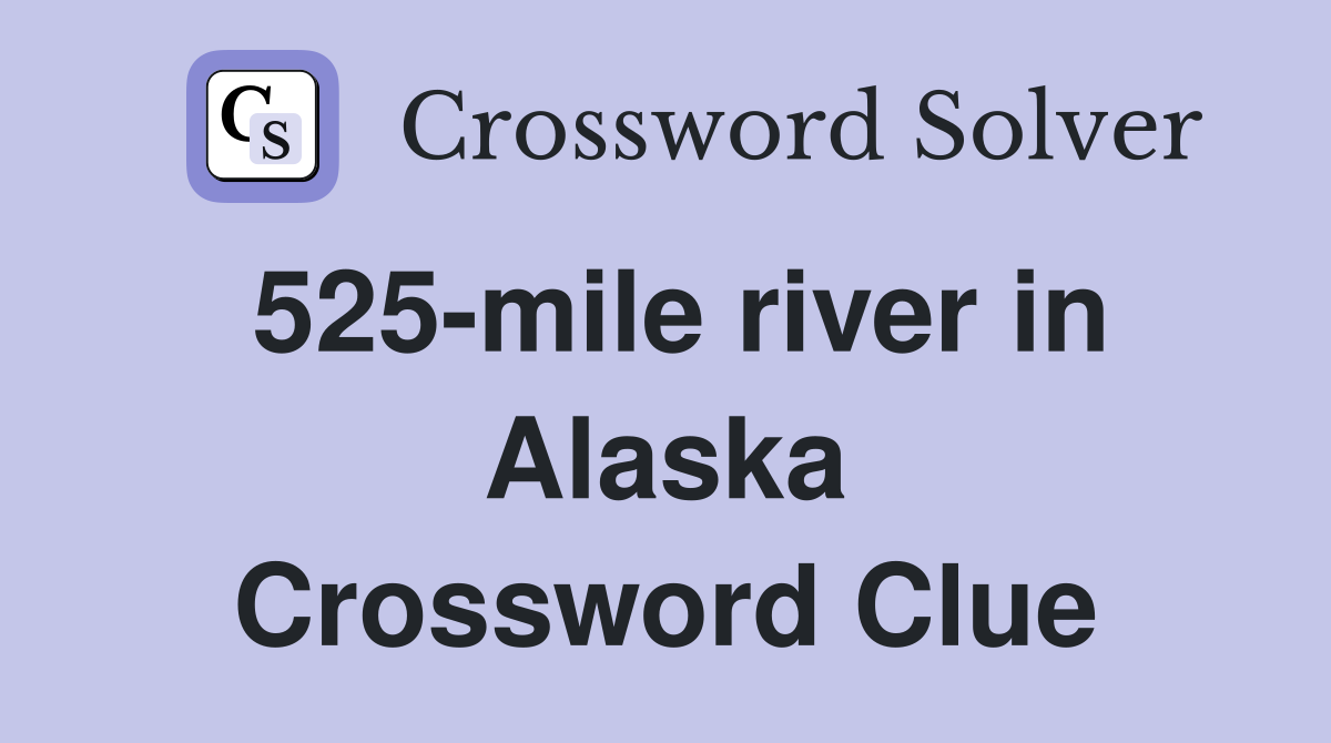 525-mile river in Alaska Crossword Clue