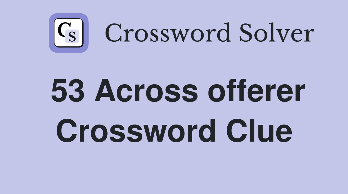 53 Across offerer Crossword Clue