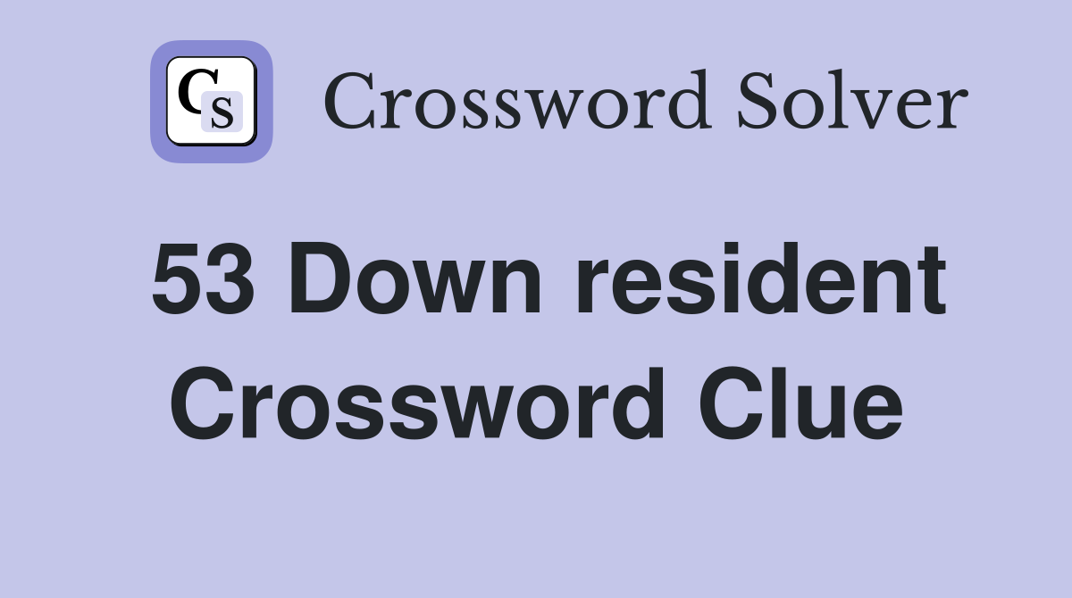 53 Down resident Crossword Clue