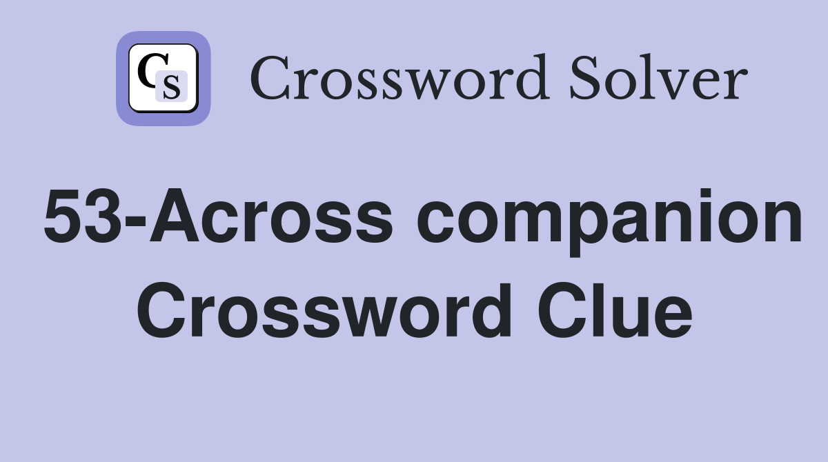 53-Across companion Crossword Clue