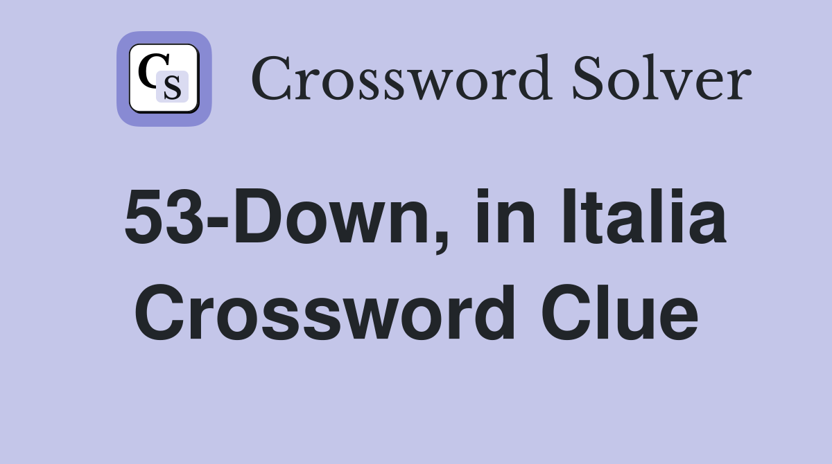 53-Down, in Italia Crossword Clue