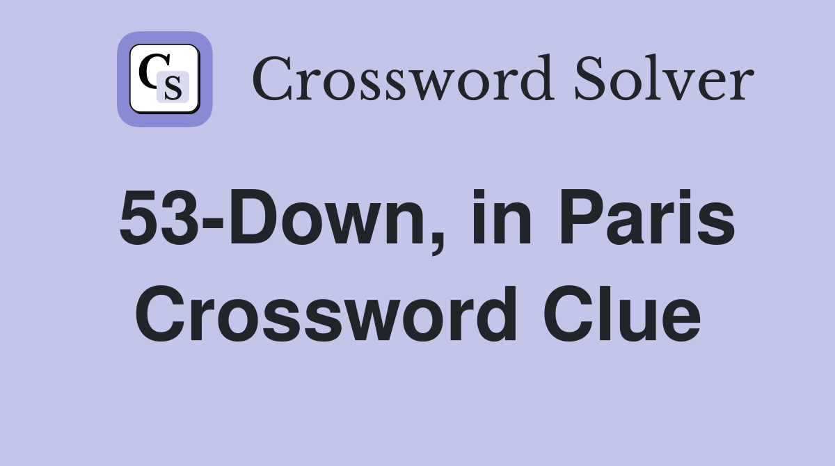 53-Down, in Paris Crossword Clue