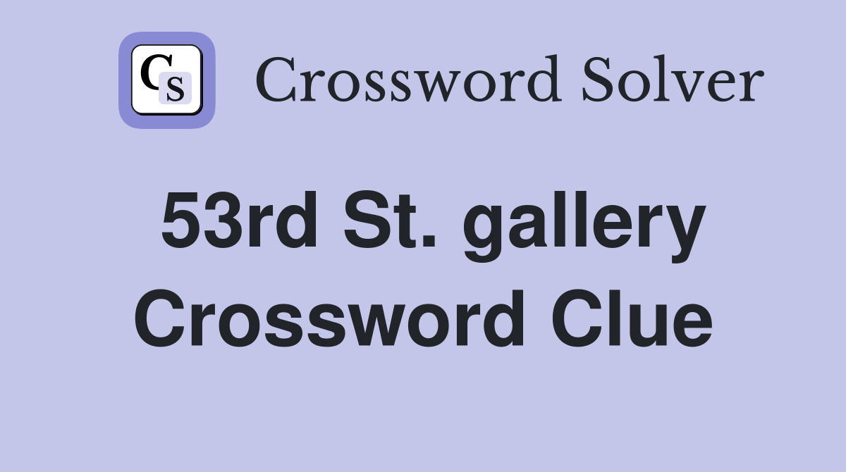 53rd St. gallery Crossword Clue