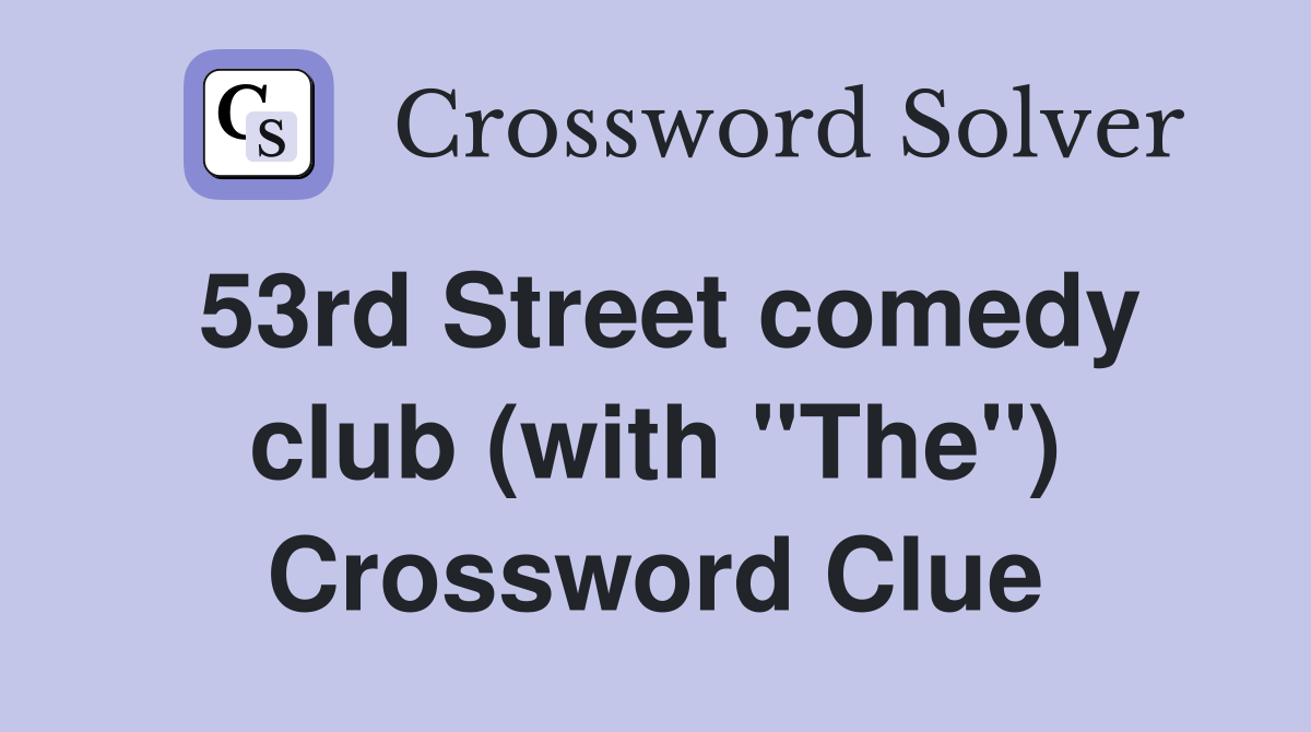 53rd Street comedy club (with "The") Crossword Clue