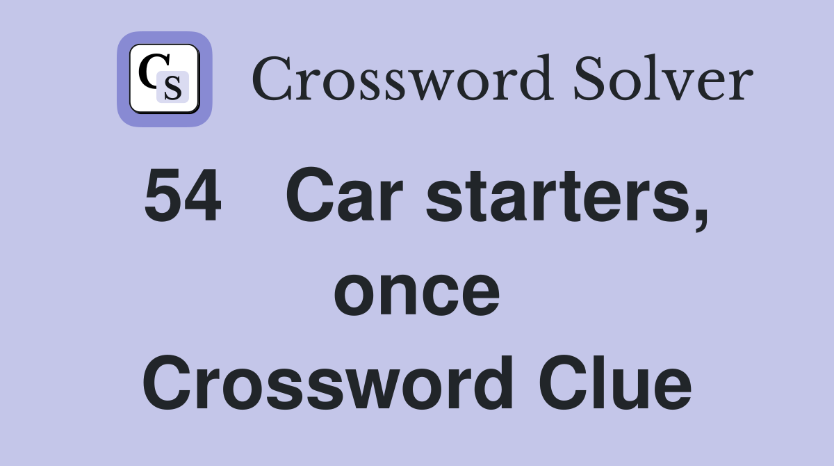 54	Car starters, once Crossword Clue