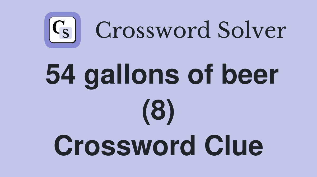 54 gallons of beer (8) Crossword Clue