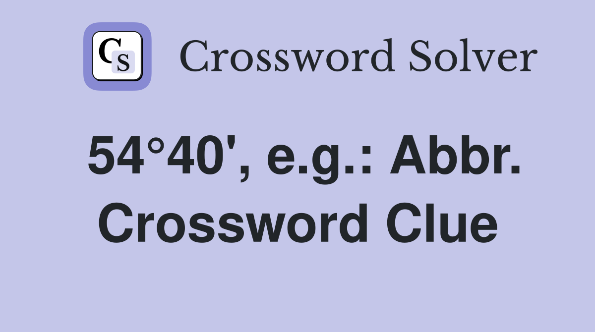 54°40', e.g.: Abbr. Crossword Clue