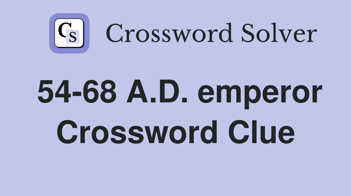 54-68 A.D. emperor Crossword Clue