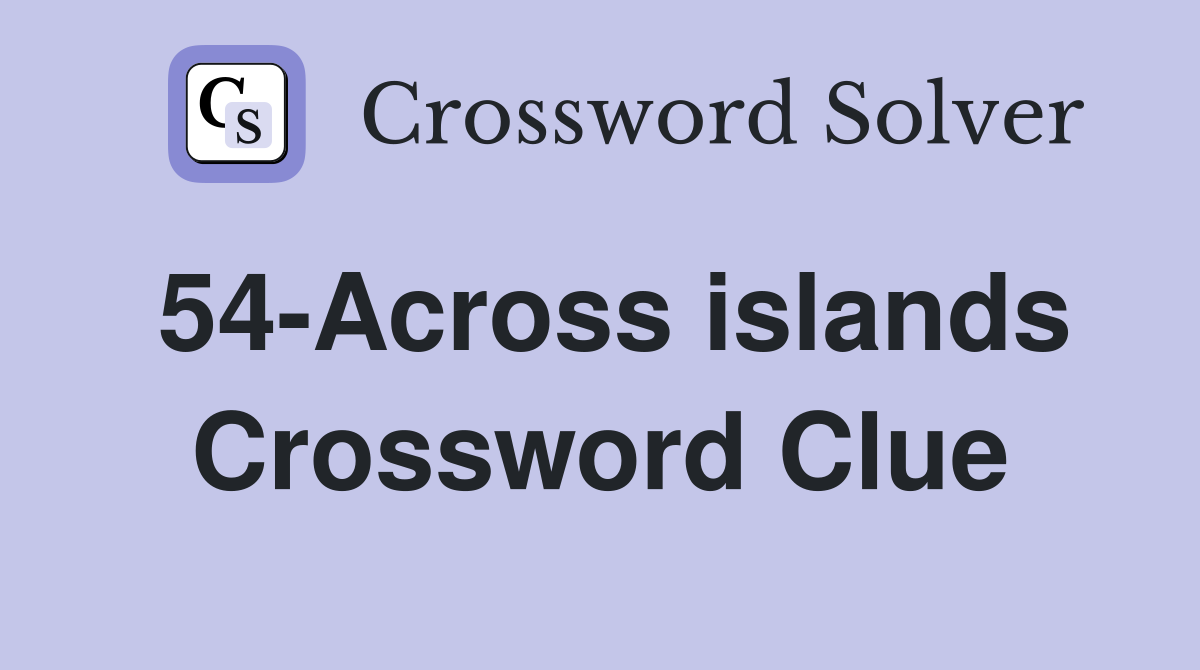 54-Across islands Crossword Clue