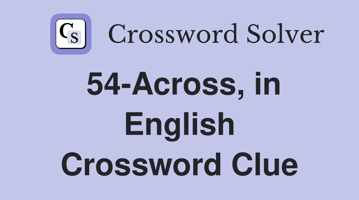 54-Across, in English Crossword Clue