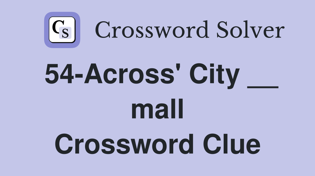 54-Across' City __ mall Crossword Clue