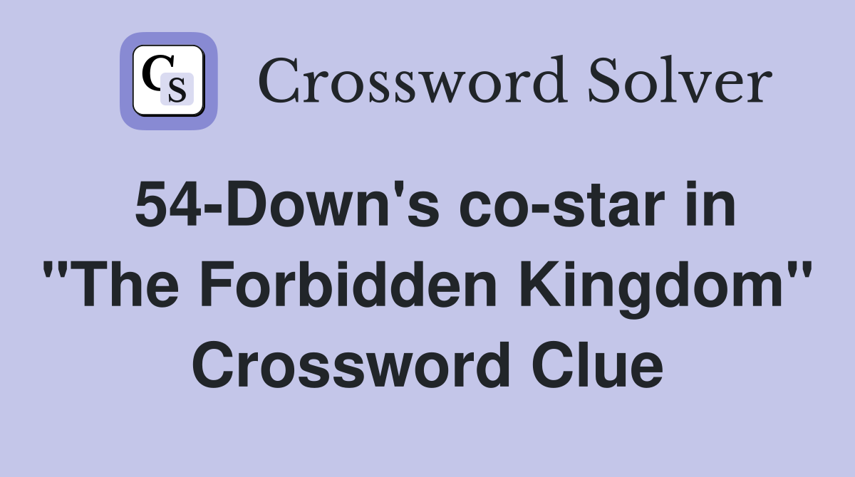 54-Down's co-star in "The Forbidden Kingdom" Crossword Clue
