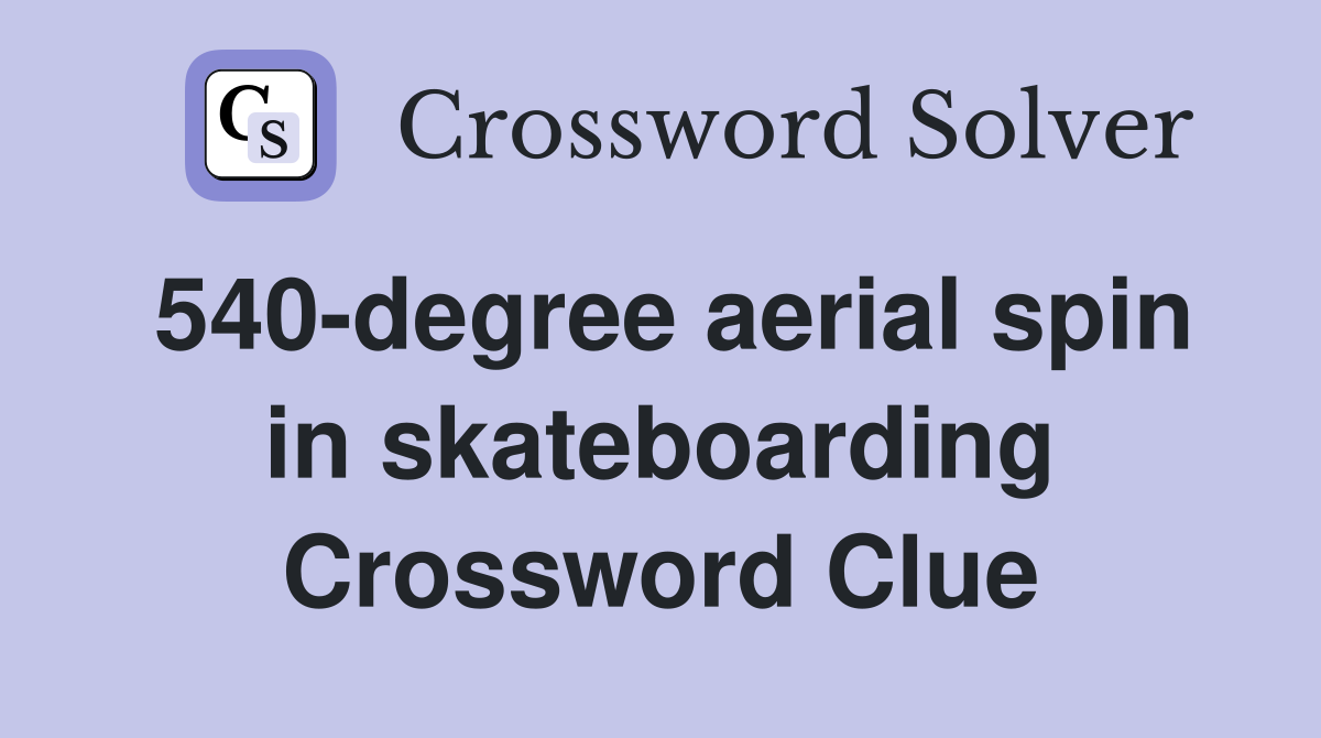 540-degree aerial spin in skateboarding Crossword Clue