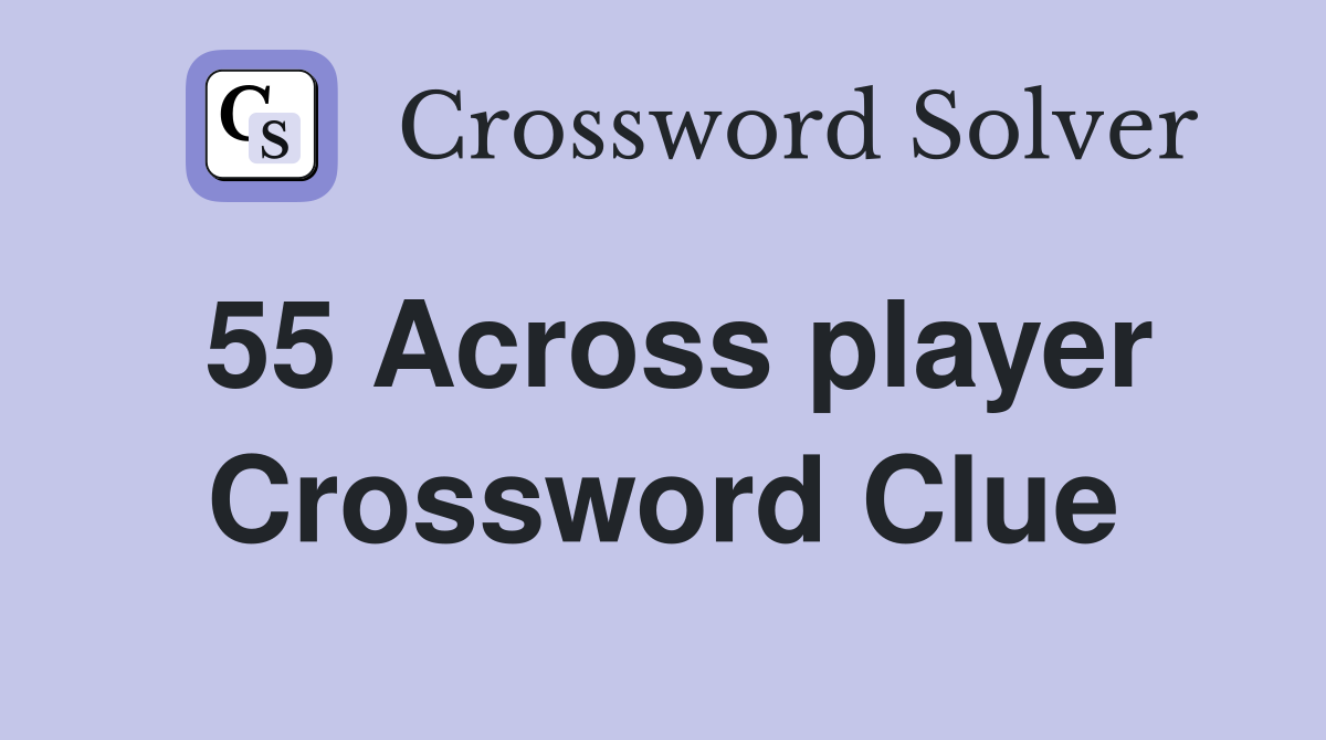 55 Across player Crossword Clue