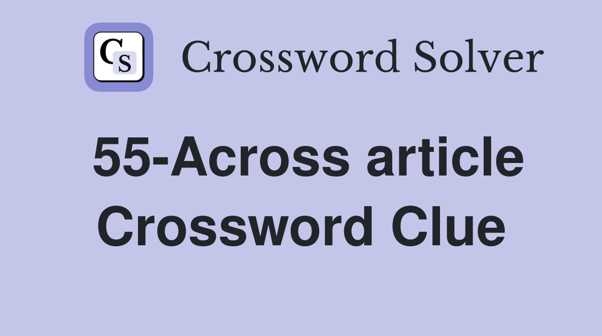 55-Across article Crossword Clue