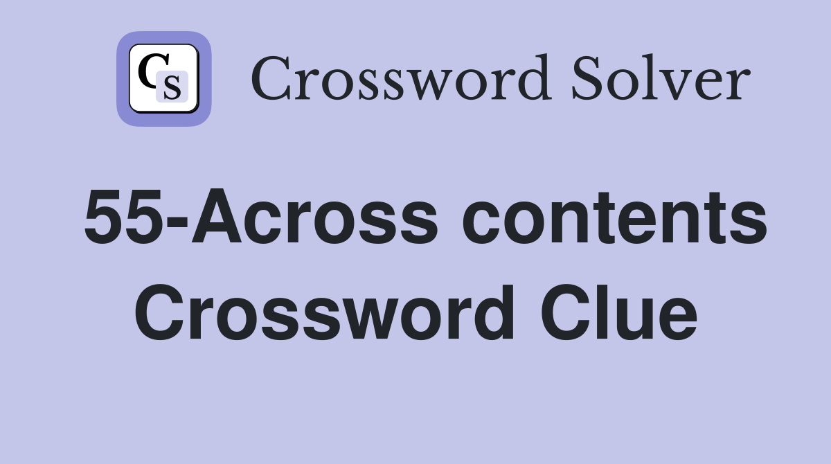55-Across contents Crossword Clue
