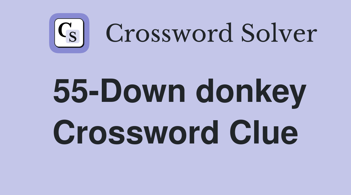 55-Down donkey Crossword Clue