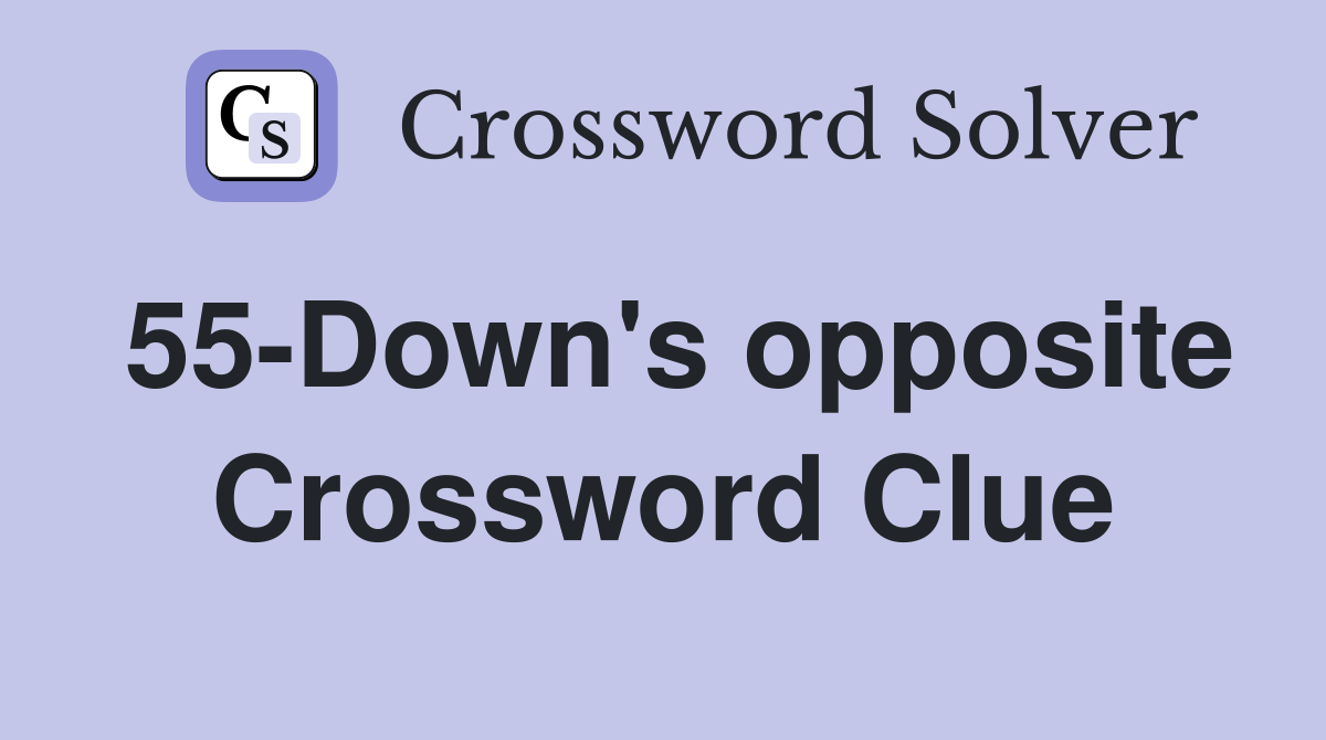 55-Down's opposite Crossword Clue