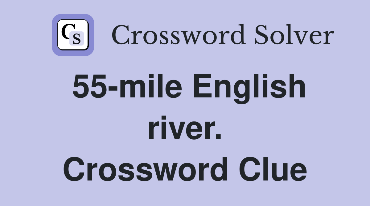 55-mile English river. Crossword Clue