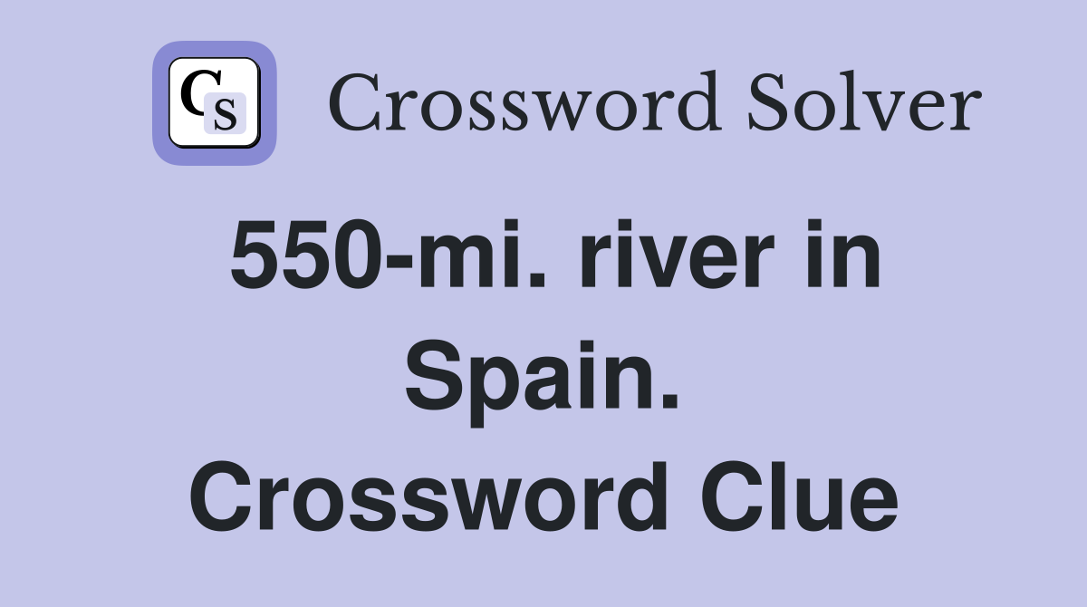 550-mi. river in Spain. Crossword Clue