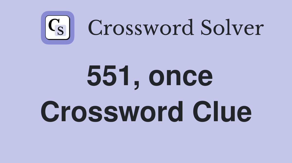 551, once Crossword Clue
