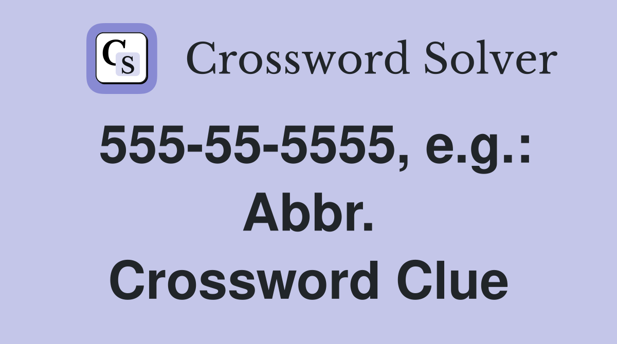 555-55-5555, e.g.: Abbr. Crossword Clue
