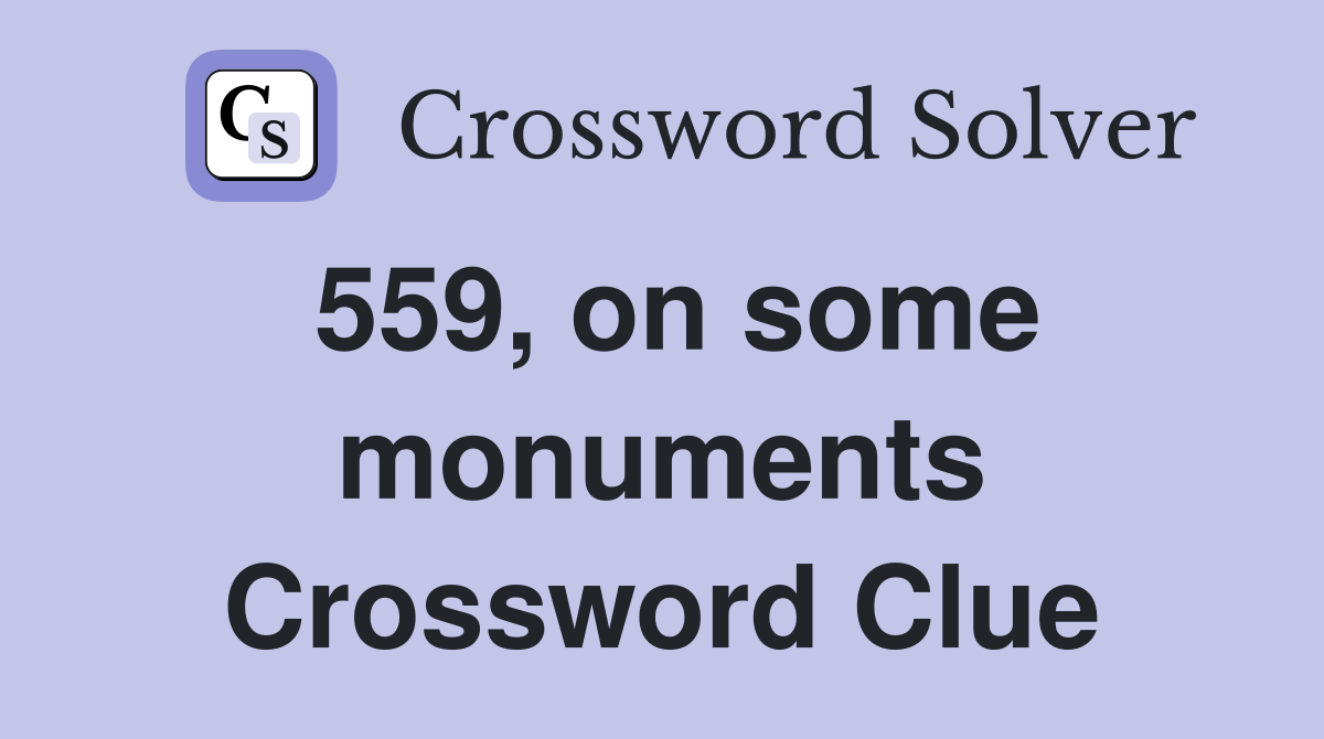 559, on some monuments Crossword Clue