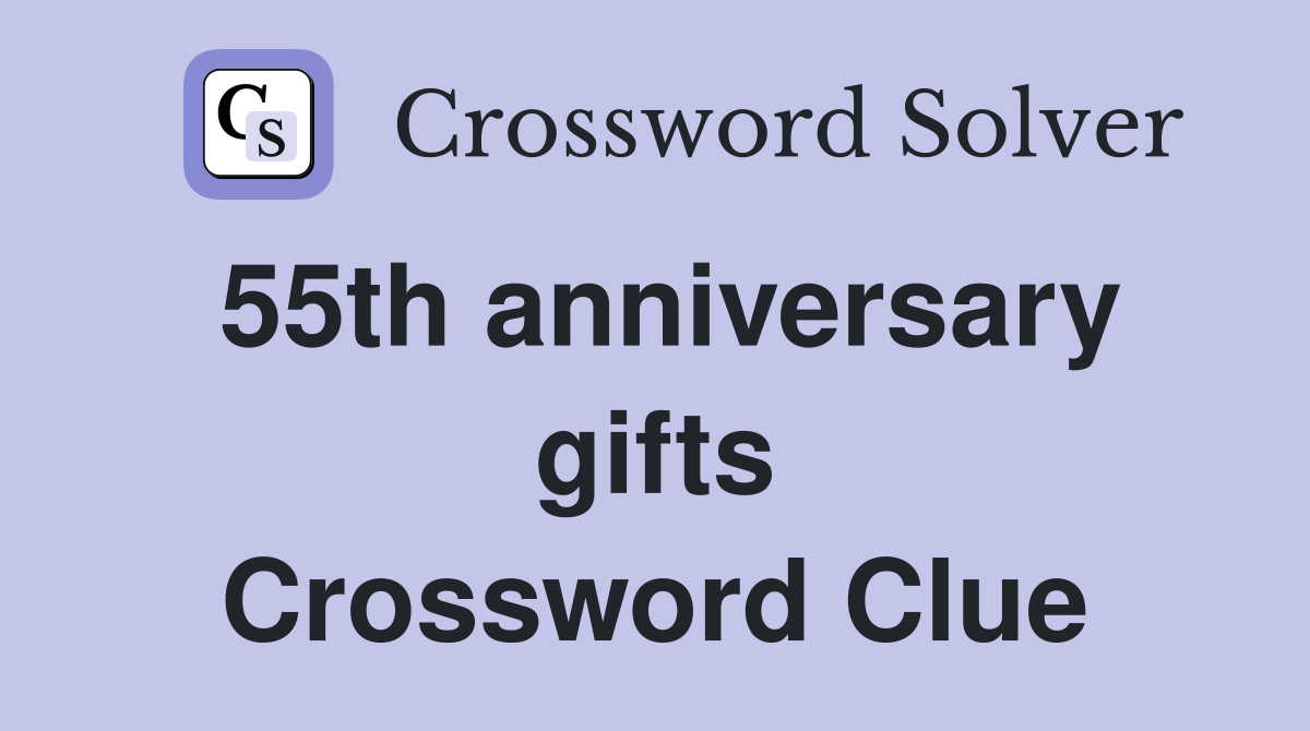 55th anniversary gifts Crossword Clue