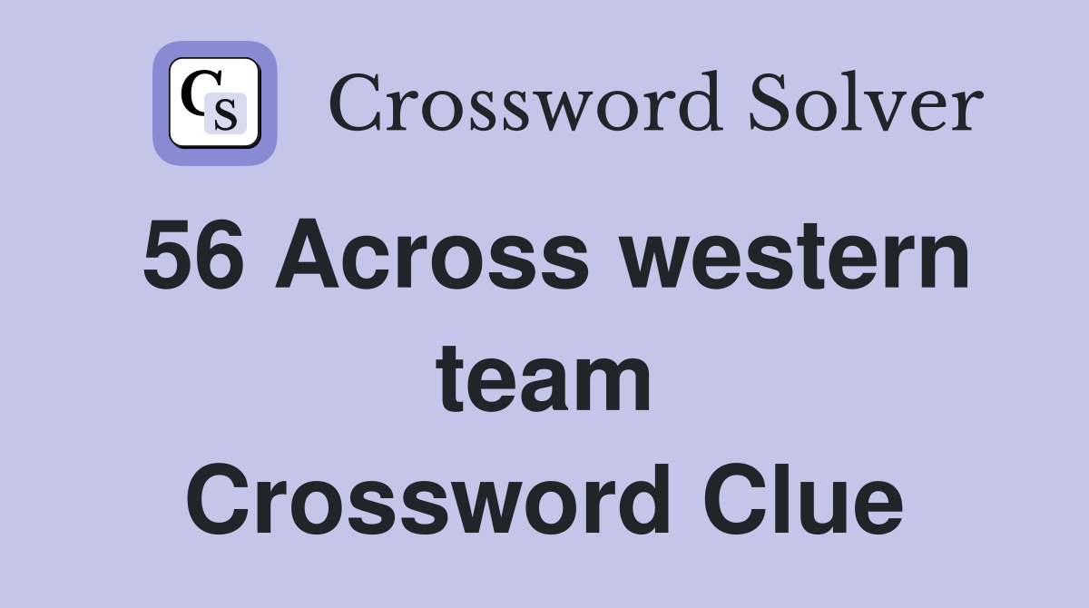 56 Across western team Crossword Clue