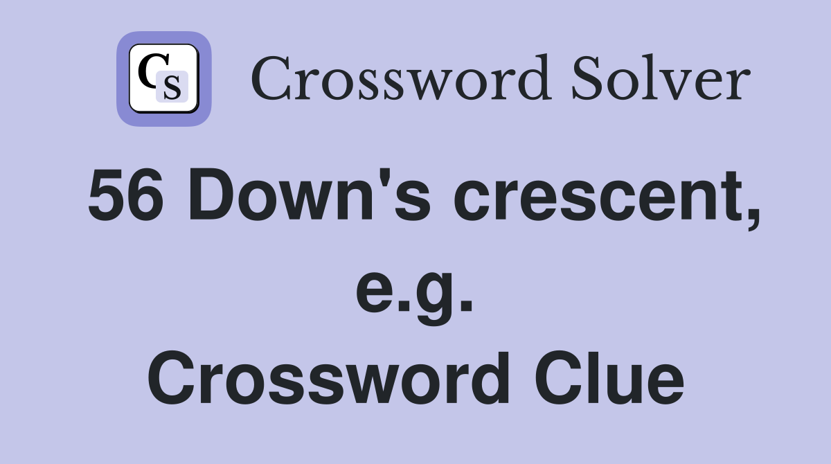 56 Down's crescent, e.g. Crossword Clue