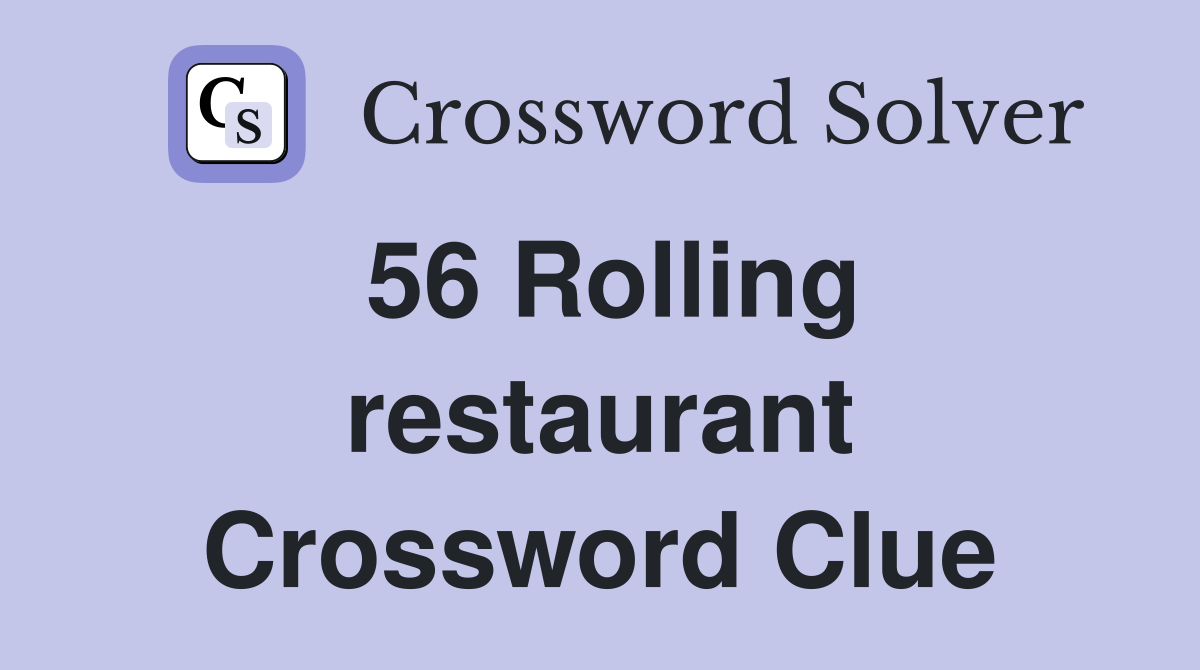 56 Rolling restaurant Crossword Clue