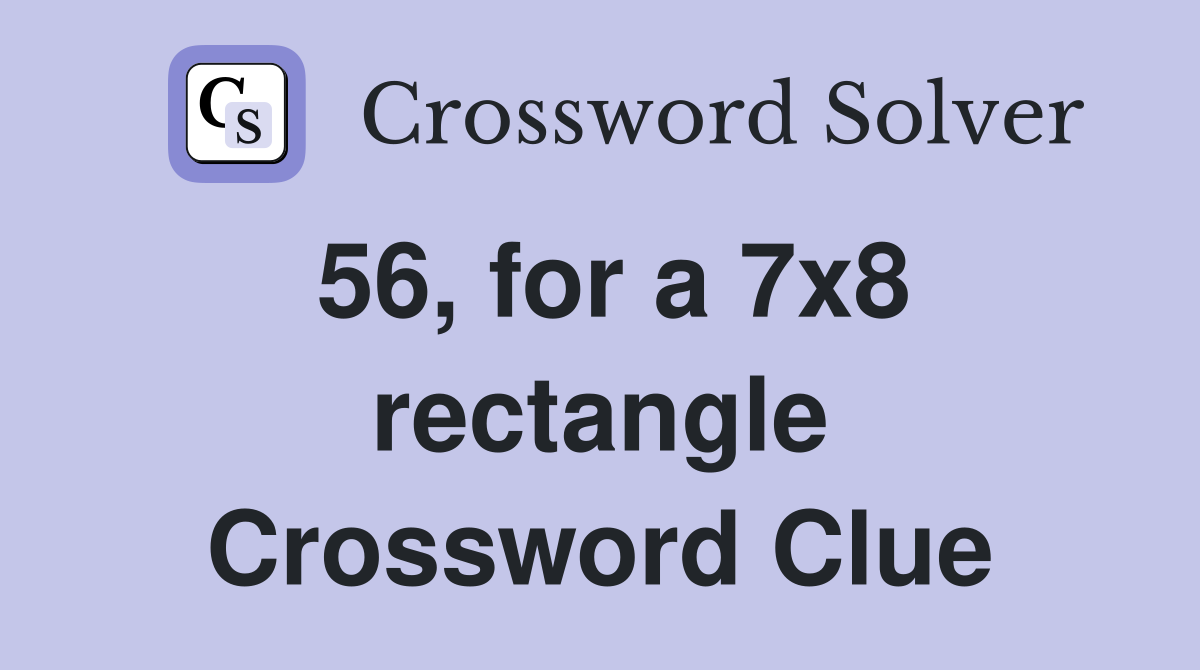 56, for a 7x8 rectangle Crossword Clue