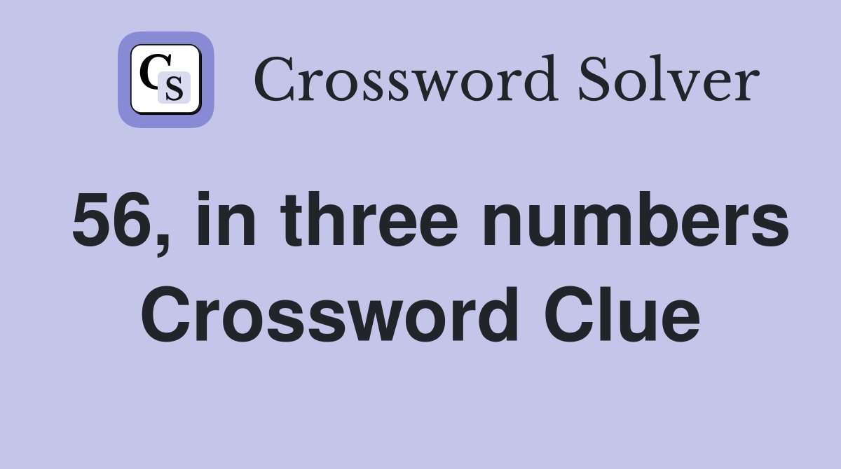 56, in three numbers Crossword Clue