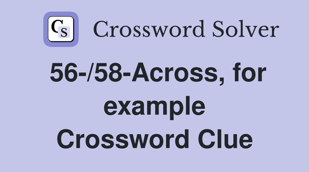 56-/58-Across, for example Crossword Clue