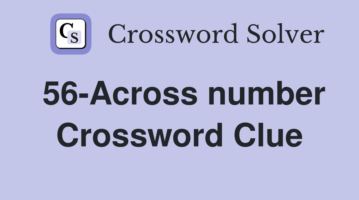 56-Across number Crossword Clue