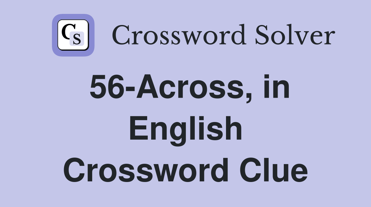 56-Across, in English Crossword Clue
